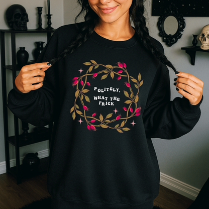 Politely What The Frick Graphic Tee or Sweatshirt Fairytaleavenue